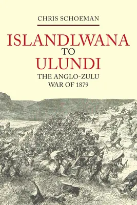 Islandlwana do Ulundi: Wojna Anglo-Zulu w 1879 r. - Islandlwana to Ulundi: The Anglo-Zulu War of 1879