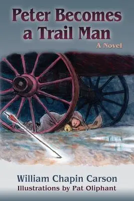 Peter Becomes a Trail Man: Historia podróży chłopca szlakiem Santa Fe - Peter Becomes a Trail Man: The Story of a Boy's Journey on the Santa Fe Trail