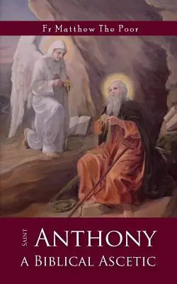 Święty Antoni: Biblijny asceta - St Anthony: A Biblical Ascetic