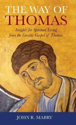 Droga Tomasza: spostrzeżenia dotyczące życia duchowego z gnostyckiej Ewangelii Tomasza - Way of Thomas: Insights for Spiritual Living from the Gnostic Gospel of Thomas