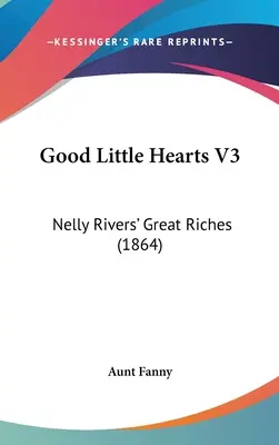 Good Little Hearts V3: Wielkie bogactwo Nelly Rivers (1864) - Good Little Hearts V3: Nelly Rivers' Great Riches (1864)