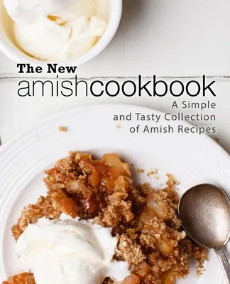Nowa książka kucharska Amiszów: Prosta i smaczna kolekcja przepisów amiszów (wydanie 2) - The New Amish Cookbook: A Simple and Tasty Collection of Amish Recipes (2nd Edition)