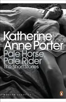Blady koń, blady jeździec: Wybrane opowiadania Katherine Anne Porter - Pale Horse, Pale Rider: The Selected Stories of Katherine Anne Porter