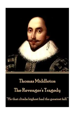 Thomas Middleton - The Revenger's Tragedy: „Ten, kto wspiął się najwyżej, miał największy upadek”. - Thomas Middleton - The Revenger's Tragedy: He that climbs highest had the greatest fall.