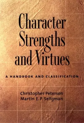 Mocne strony i zalety charakteru: Podręcznik i klasyfikacja - Character Strengths and Virtues: A Handbook and Classification