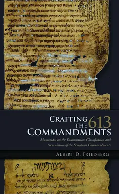 Tworzenie 613 przykazań: Majmonides o wyliczaniu, klasyfikacji i formułowaniu biblijnych przykazań - Crafting the 613 Commandments: Maimonides on the Enumeration, Classification, and Formulation of the Scriptural Commandments