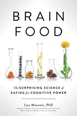 Brain Food: Zaskakująca nauka o jedzeniu dla mocy poznawczej - Brain Food: The Surprising Science of Eating for Cognitive Power