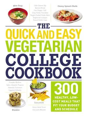 Szybka i łatwa wegetariańska książka kucharska dla studentów: 300 zdrowych, tanich posiłków, które pasują do twojego budżetu i harmonogramu - The Quick and Easy Vegetarian College Cookbook: 300 Healthy, Low-Cost Meals That Fit Your Budget and Schedule