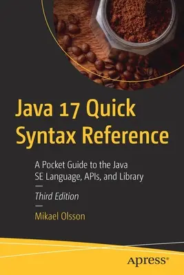 Java 17 Quick Syntax Reference: Kieszonkowy przewodnik po języku Java Se, Apis i bibliotece - Java 17 Quick Syntax Reference: A Pocket Guide to the Java Se Language, Apis, and Library