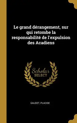 Le Grand Drangement, Sur Qui Retombe La Responsabilit de l'Expulsion Des Acadiens