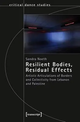 Odporne ciała, szczątkowe efekty: Artystyczne sformułowania granic i zbiorowości z Libanu i Palestyny - Resilient Bodies, Residual Effects: Artistic Articulations of Borders and Collectivity from Lebanon and Palestine