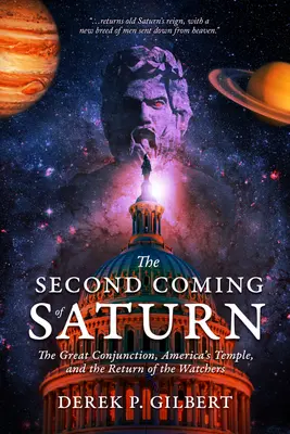 Drugie przyjście Saturna: Wielka Koniunkcja, Amerykańska Świątynia i Powrót Strażników - The Second Coming of Saturn: The Great Conjunction, America's Temple, and the Return of the Watchers