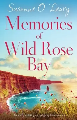 Memories of Wild Rose Bay: Podnoszący na duchu i trzymający w napięciu irlandzki romans - Memories of Wild Rose Bay: An utterly uplifting and gripping Irish romance