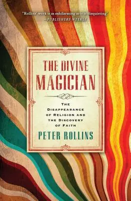 Boski mag: Zniknięcie religii i odkrycie wiary - The Divine Magician: The Disappearance of Religion and the Discovery of Faith