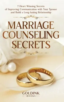 Sekrety poradnictwa małżeńskiego: 7 sekretów poprawy komunikacji z małżonkiem i budowania długotrwałego związku - Marriage Counseling Secrets: 7 Heart Winning Secrets of Improving Communication with Your Spouse and Build a Long-lasting Relationship