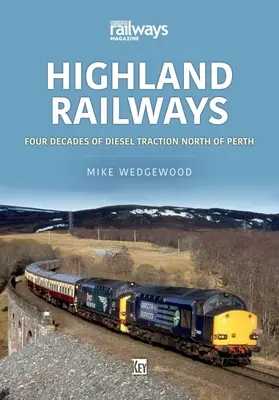 Highland Railways: Cztery dekady trakcji spalinowej na północ od Perth - Highland Railways: Four Decades of Diesel Traction North of Perth