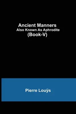 Starożytne maniery; znana również jako Afrodyta (Book-V) - Ancient Manners; Also Known As Aphrodite (Book-V)