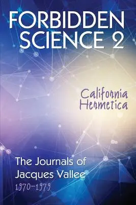 Zakazana nauka 2: California Hermetica, Dzienniki Jacquesa Vallee 1970-1979 - Forbidden Science 2: California Hermetica, The Journals of Jacques Vallee 1970-1979