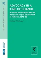 Rzecznictwo w czasach zmian: Stowarzyszenia biznesowe i rząd Pakatan Harapan w Malezji, 2018-20 - Advocacy in a Time of Change: Business Associations and the Pakatan Harapan Government in Malaysia, 2018-20