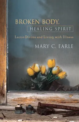 Złamane ciało, uzdrawiający duch: Lectio Divina i życie z chorobą - Broken Body, Healing Spirit: Lectio Divina and Living with Illness