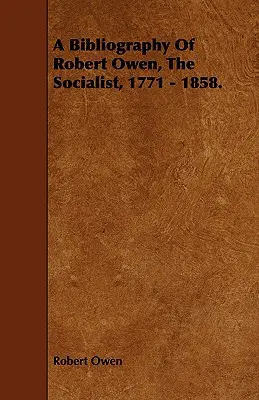 Bibliografia Roberta Owena, socjalisty, 1771-1858. - A Bibliography of Robert Owen, the Socialist, 1771 - 1858.