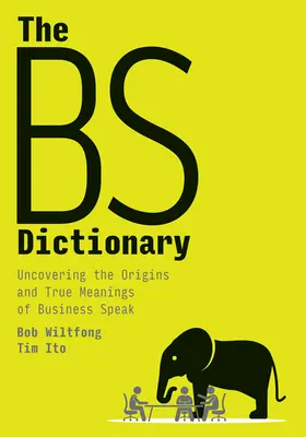 Słownik Bs: Odkrywanie pochodzenia i prawdziwego znaczenia mowy biznesowej - The Bs Dictionary: Uncovering the Origins and True Meanings of Business Speak