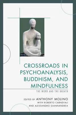 Rozdroża psychoanalizy, buddyzmu i uważności: Słowo i oddech - Crossroads in Psychoanalysis, Buddhism, and Mindfulness: The Word and the Breath