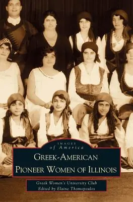 Grecko-amerykańskie pionierki z Illinois: The Stories of Georgia Bitzis Pooley, Presbytera Stella Christoulakis Petrakis, Theano Papzoglou Margaris, B - Greek-American Pioneer Women of Illinois: The Stories of Georgia Bitzis Pooley, Presbytera Stella Christoulakis Petrakis, Theano Papzoglou Margaris, B