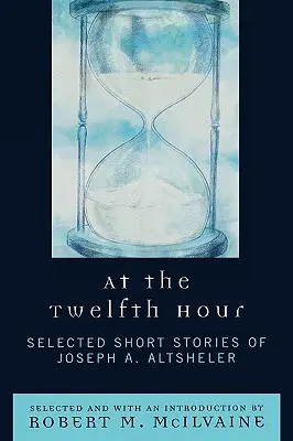 O dwunastej: wybrane opowiadania Josepha A. Altshelera - At the Twelfth Hour: Selected Short Stories of Joseph A. Altsheler