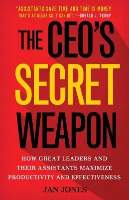 The Ceo's Secret Weapon: Jak wielcy liderzy i ich asystenci maksymalizują produktywność i skuteczność - The Ceo's Secret Weapon: How Great Leaders and Their Assistants Maximize Productivity and Effectiveness