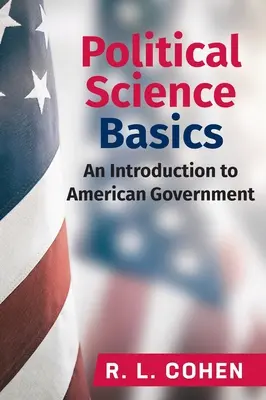 Podstawy nauk politycznych: Wprowadzenie do amerykańskiego rządu: Wprowadzenie do amerykańskiego rządu - Political Science Basics: An Introduction to American Government: An Introduction to American Government