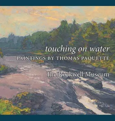 Dotykając wody: Obrazy Thomasa Paquette'a - Touching on Water: Paintings by Thomas Paquette