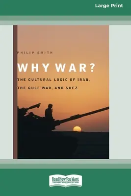 Dlaczego wojna? Kulturowa logika Iraku, wojny w Zatoce Perskiej i Suezu [Standard Large Print 16 Pt Edition] - Why War?: The Cultural Logic of Iraq, the Gulf War, and Suez [Standard Large Print 16 Pt Edition]