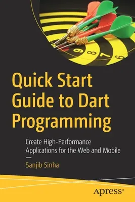 Szybki przewodnik po programowaniu w Dart: Tworzenie wydajnych aplikacji internetowych i mobilnych - Quick Start Guide to Dart Programming: Create High-Performance Applications for the Web and Mobile