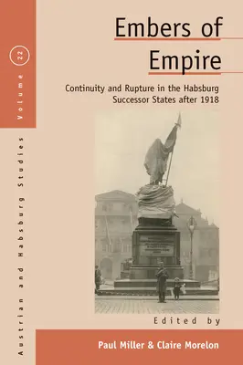 Żar Imperium: Ciągłość i rozłam w habsburskich państwach sukcesyjnych po 1918 r. - Embers of Empire: Continuity and Rupture in the Habsburg Successor States After 1918