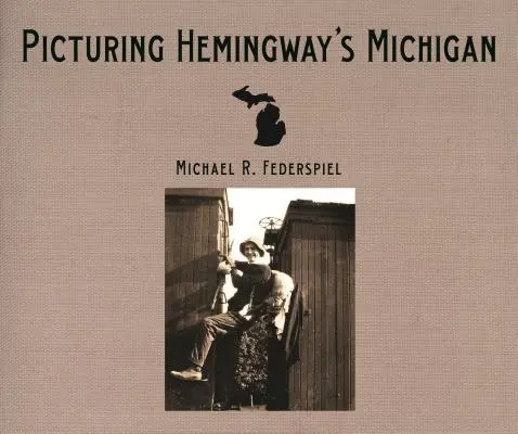 Obrazując Michigan Hemingwaya - Picturing Hemingway's Michigan