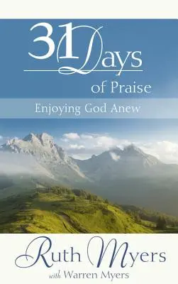 Trzydzieści jeden dni uwielbienia: Cieszyć się Bogiem na nowo - Thirty-One Days of Praise: Enjoying God Anew