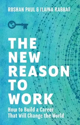 Nowy powód do pracy: jak zbudować karierę, która zmieni świat - The New Reason to Work: How to Build a Career That Will Change the World