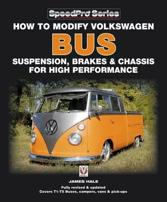 Jak zmodyfikować zawieszenie, hamulce i podwozie Volkswagena Bus w celu uzyskania wysokich osiągów: Zaktualizowane i powiększone nowe wydanie - How to Modify Volkswagen Bus Suspension, Brakes & Chassis for High Performance: Updated & Enlarged New Edition