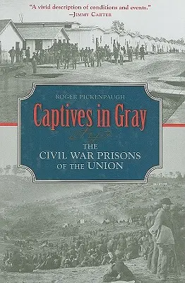 Jeńcy w szarości: Więzienia Unii z czasów wojny secesyjnej - Captives in Gray: The Civil War Prisons of the Union