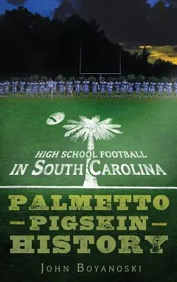 Piłka nożna w szkołach średnich w Karolinie Południowej: Historia Palmetto Pigskin - High School Football in South Carolina: Palmetto Pigskin History