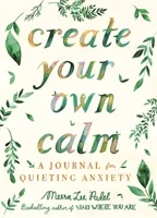 Stwórz swój własny spokój - dziennik wyciszający niepokój - Create Your Own Calm - A Journal for Quieting Anxiety