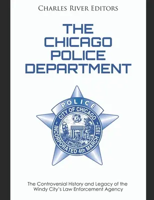 Departament Policji w Chicago: Kontrowersyjna historia i dziedzictwo agencji egzekwowania prawa w Wietrznym Mieście - The Chicago Police Department: The Controversial History and Legacy of the Windy City's Law Enforcement Agency