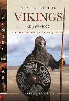 Armie wikingów, Ad 793-1066: Historia, organizacja i wyposażenie - Armies of the Vikings, Ad 793-1066: History, Organization and Equipment