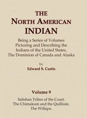 Indianie Ameryki Północnej Tom 9 - Plemiona Salishan z wybrzeża, Chimakum i Quilliute, Willapa - The North American Indian Volume 9 - Salishan Tribes of the Coast, The Chimakum and The Quilliute, The Willapa