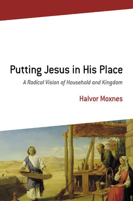 Jezus na swoim miejscu: Radykalna wizja domu i królestwa - Putting Jesus in His Place: A Radical Vision of Household and Kingdom