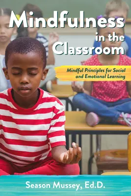 Uważność w klasie: Uważne zasady uczenia się społecznego i emocjonalnego - Mindfulness in the Classroom: Mindful Principles for Social and Emotional Learning