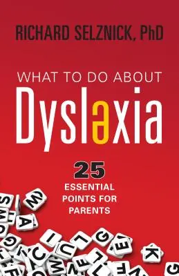 Co zrobić z dysleksją: 25 najważniejszych wskazówek dla rodziców - What to Do about Dyslexia: 25 Essential Points for Parents