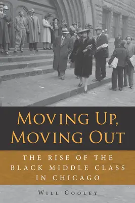 Moving Up, Moving Out: Powstanie czarnej klasy średniej w Chicago - Moving Up, Moving Out: The Rise of the Black Middle Class in Chicago