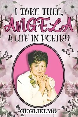 Zabieram cię, Angela: Życie w poezji - I Take Thee, Angela: A Life in Poetry